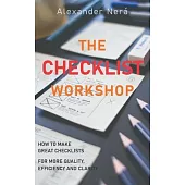 The Checklist Workshop: How to make great checklists for more quality, efficiency and clarity