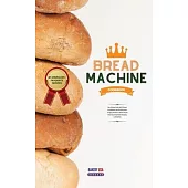 Bread Machine Cookbook #1 American’’s Favourite Recipes: Your Ultimate Guide With Pictures For Beginners And Advanced Users To Enjoy Delicious & Health