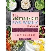 The Vegetarian Diet for Family Cookbook: 280+ Quick and Easy Recipes for cooking together! Chose the Best Plant- Based recipes for your Family, stayin