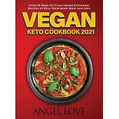 Vegan Keto Cookbook 2021: Over 50 High-Fat Plant-Based Ketogenic Recipes to Heal Your Mind, Body and Soul