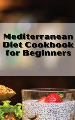 Mediterranean Diet Cookbook Quick and Easy: For Optimum Body Health with Mediterranean Diet and Lifestyle. Healthy Cooking with Easy Recipes