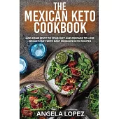 The Mexican Keto Cookbook: Add Some Spicy To Your Diet And Prepare To Lose Weight Fast With Easy Mexican Keto Recipes