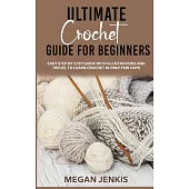 Ultimate Crochet Guide for Beginners: Easy Step By Step Guide With Illustrations And Tricks, To Learn Crochet In Only Few Days