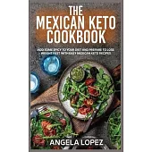 The Mexican Keto Cookbook: Add Some Spicy To Your Diet And Prepare To Lose Weight Fast With Easy Mexican Keto Recipes