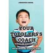 Your Toddlers’’s coach: Toddler Discipline & Montessori Disciplines
