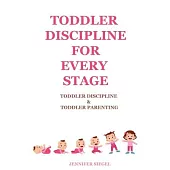 Toddler Discipline for Every Stage: Toddler Discipline & Toddler Parenting