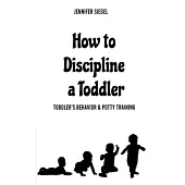 How to Discipline a Toddler: Toddler’’s behavior & Potty Training