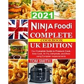 Ninja Foodi Complete Cookbook UK Edition: Your Complete Guide to Pressure Cook, Slow Cook, Air Fry, Dehydrate, and More using European measurements