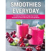 Smoothies Everyday: 125 Delicious Recipes to Enjoy Your Favorite Smoothies at Home with Easy to Find Ingredients