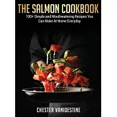The Salmon Cookbook: 100+ Simple and Mouthwatering Recipes You Can Make At Home Everyday