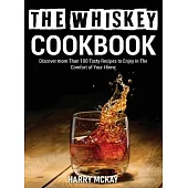 The Whiskey Cookbook: Discover more Than 100 Tasty Recipes to Enjoy in The Comfort of Your Home