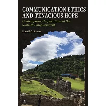 Communication Ethics and Tenacious Hope: Contemporary Implications of the Scottish Enlightenment