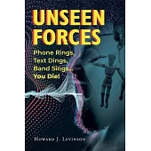 Unseen Forces: Phone Rings, Text Dings, Band Sings...You Die!