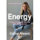 Energy: 8 Steps to Energize Your Life from the Inside Out