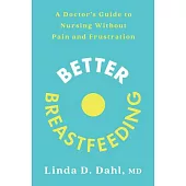 Better Breastfeeding: A Doctor’s Guide to Nursing Without Pain and Frustration