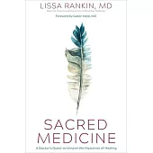 Sacred Medicine: A Doctor’’s Quest to Unravel the Mysteries of Healing