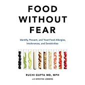 Food Without Fear Lib/E: Identify, Prevent, and Treat Food Allergies, Intolerances, and Sensitivities