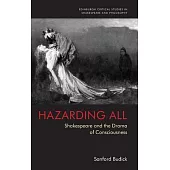 Hazarding All: Shakespeare and the Drama of Consciousness