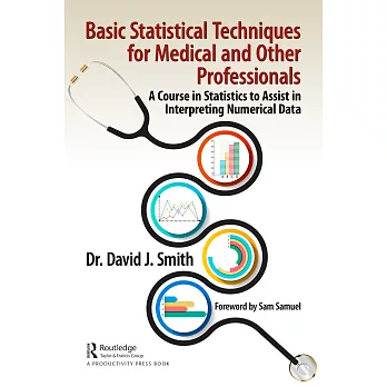 Basic Statistical Techniques for Medical and Other Professionals: A Course in Statistics to Assist in Interpreting Numerical Data