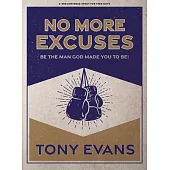 No More Excuses - Teen Guys’’ Bible Study Book: Be the Man God Made You to Be