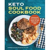 Keto Soul Food Cookbook: Homestyle Favorites to Enjoy on the Ketogenic Diet