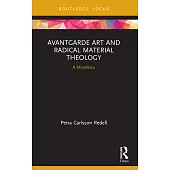 Avantgarde Art and Radical Material Theology: A Manifesto