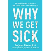 Why We Get Sick: The Hidden Epidemic at the Root of Most Chronic Disease and How to Fight It