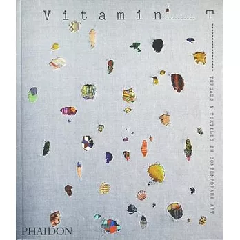 Vitamin T : threads & textiles in contemporary art /