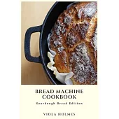 Bread Machine Cookbook: Sourdough Bread Edition