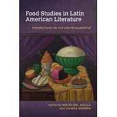 Food Studies in Latin American Literature: Perspectives on the Gastronarrative