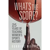 What’’s the Score?: 25 Years of Teaching Women’’s Sports History