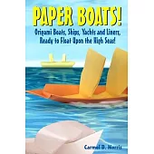 Paper Boats!: Fold Your Own Paper Boats, Ships and Yachts to Sail the High Seas!