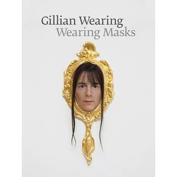 Gillian Wearing: Wearing Masks