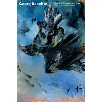 Georg Baselitz: Collected Writings and Interviews