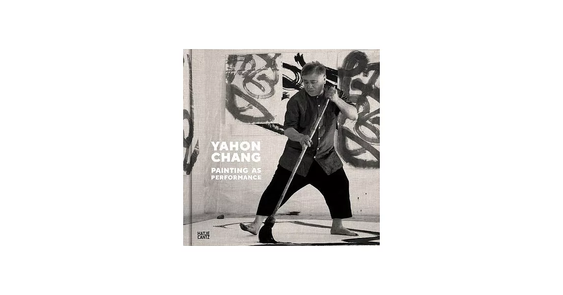 Yahon Chang: Painting as Performance | 拾書所