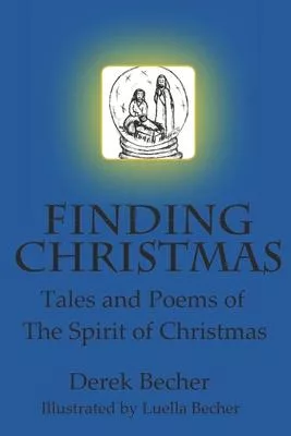 Finding Christmas: Tales And Poems Of The Spirit Of Christmas