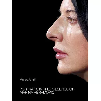 Marco Anelli: Portraits in the Presence of Marina Abramovic