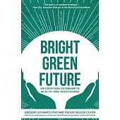 Bright Green Future: How Everyday Heroes Are Re-Imagining the Way We Feed, Power, and Build Our World