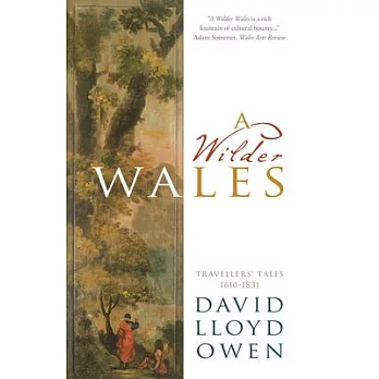 A Wilder Wales: Traveller’’s Tales 1610-1831