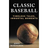 Classic Baseball: Timeless Tales, Immortal Moments