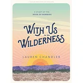 With Us in the Wilderness - Teen Girls’’ Bible Study Book: A Study of the Book of Numbers