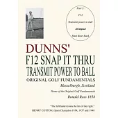 Dunns’’ F12 Snap It Thru Original Golf Fundamentals Musselburgh Scotland: Transmit Power to Ball at Impact Must Bear Back