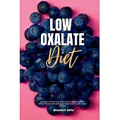 Low Oxalate Diet: A Beginner’’s 3-Week Step-by-Step Guide for Managing Kidney Stones, With Curated Recipes, a Low Oxalate Food List, and