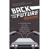 Back from the Future: A Celebration of the Greatest Time Travel Story Ever Told (Back to the Future Time Travel Facts and Trivia)