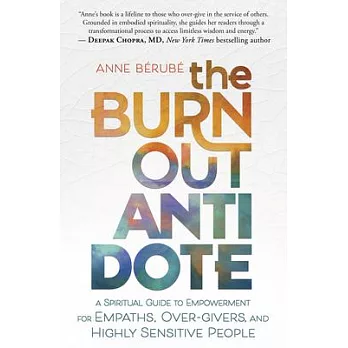 The Burnout Antidote: A Spiritual Guide to Empowerment for Empaths, Over-Givers, and Highly Sensitive People
