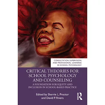 Critical Theories for School Psychology and Counseling: A Foundation for Equity and Inclusion in School-Based Practice