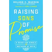 Raising Sons of Promise: A Guide for Single Mothers of Boys