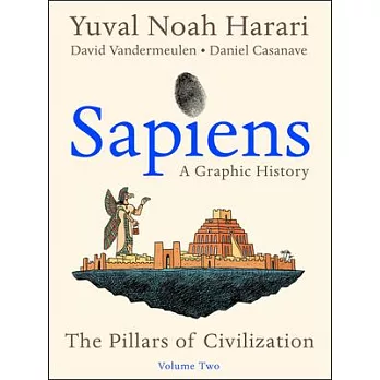 Sapiens : a graphic history. Volume two, The pillars of civilization