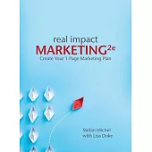 Real Impact Marketing 2e: Create a 1-Page Marketing Plan with Better Customer Insights