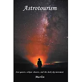 Astrotourism: Star Gazers, Eclipse Chasers, and the Dark Sky Movement